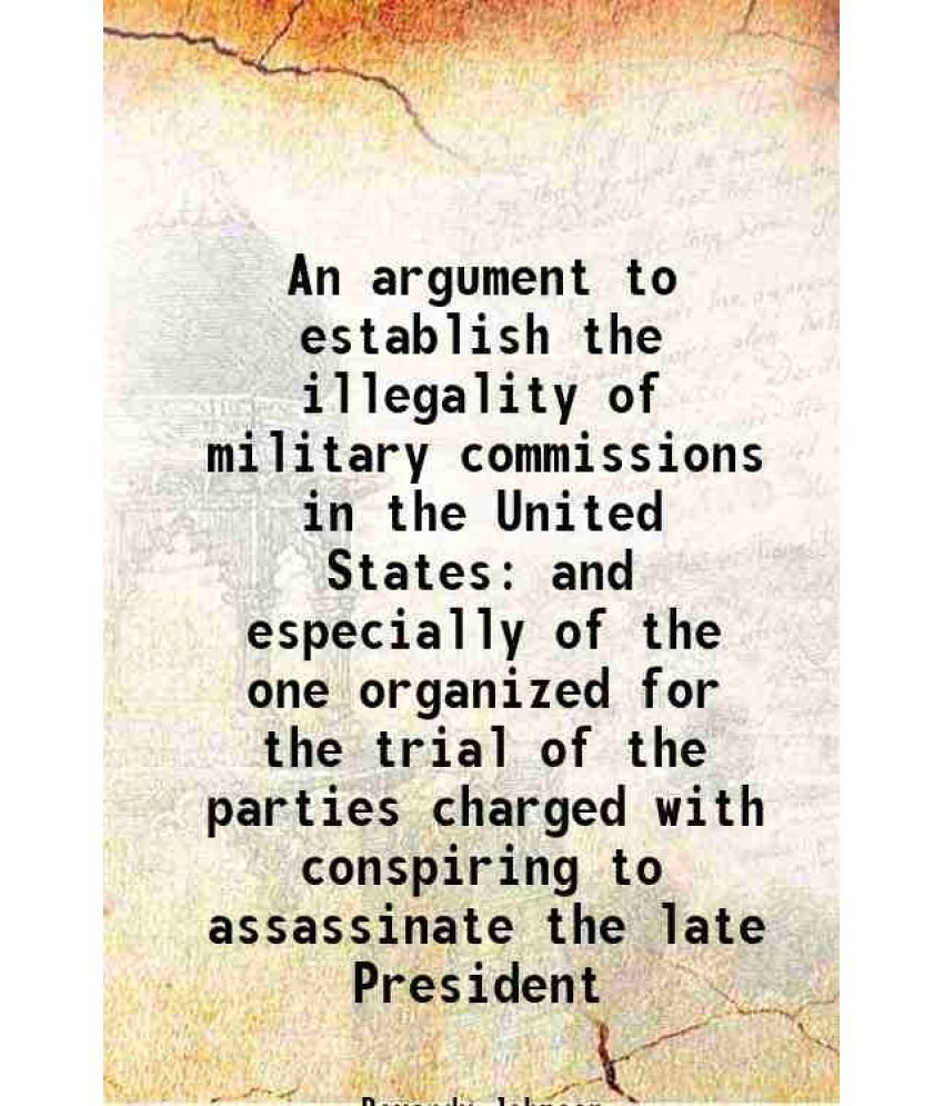     			An argument to establish the illegality of military commissions in the United States and especially of the one organized for the trial of [Hardcover]
