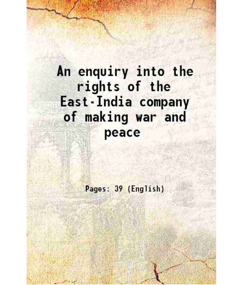     			An enquiry into the rights of the East-India company of making war and peace 1772 [Hardcover]