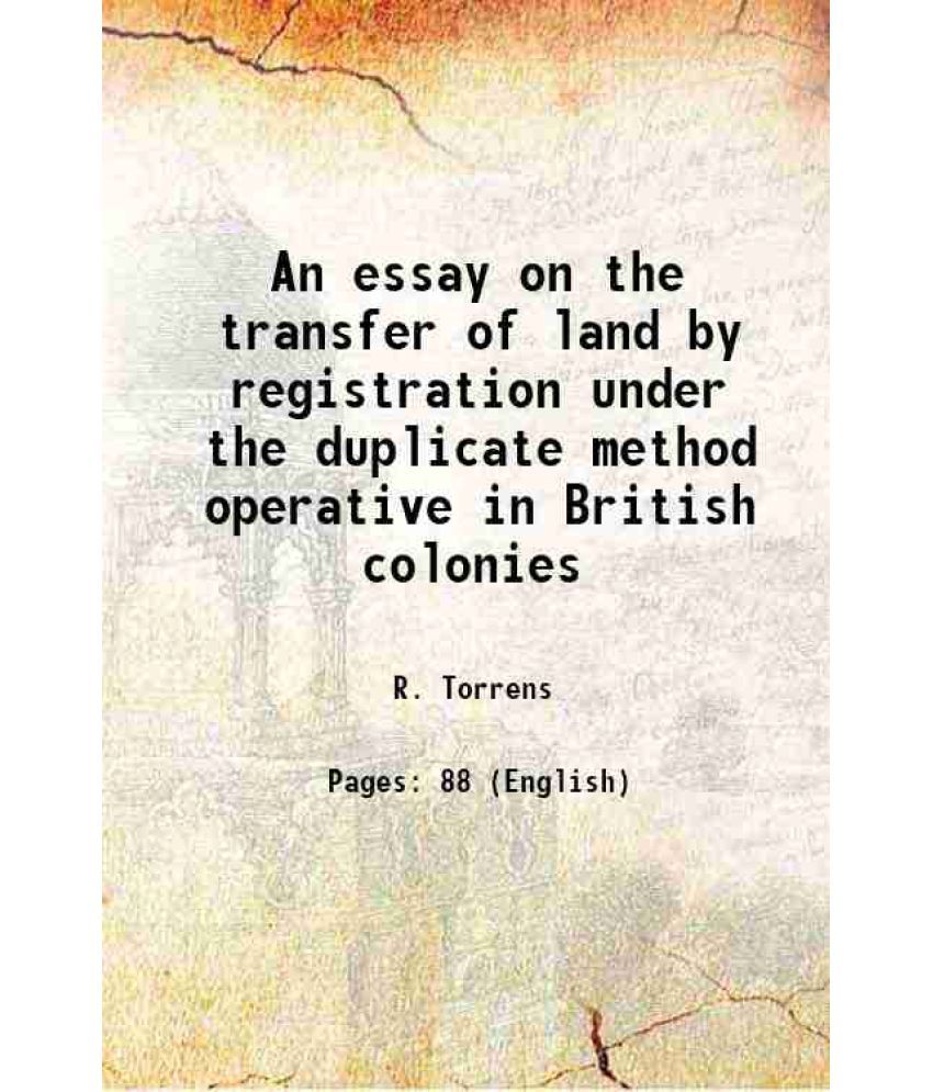     			An essay on the transfer of land by registration under the duplicate method operative in British colonies 1873 [Hardcover]