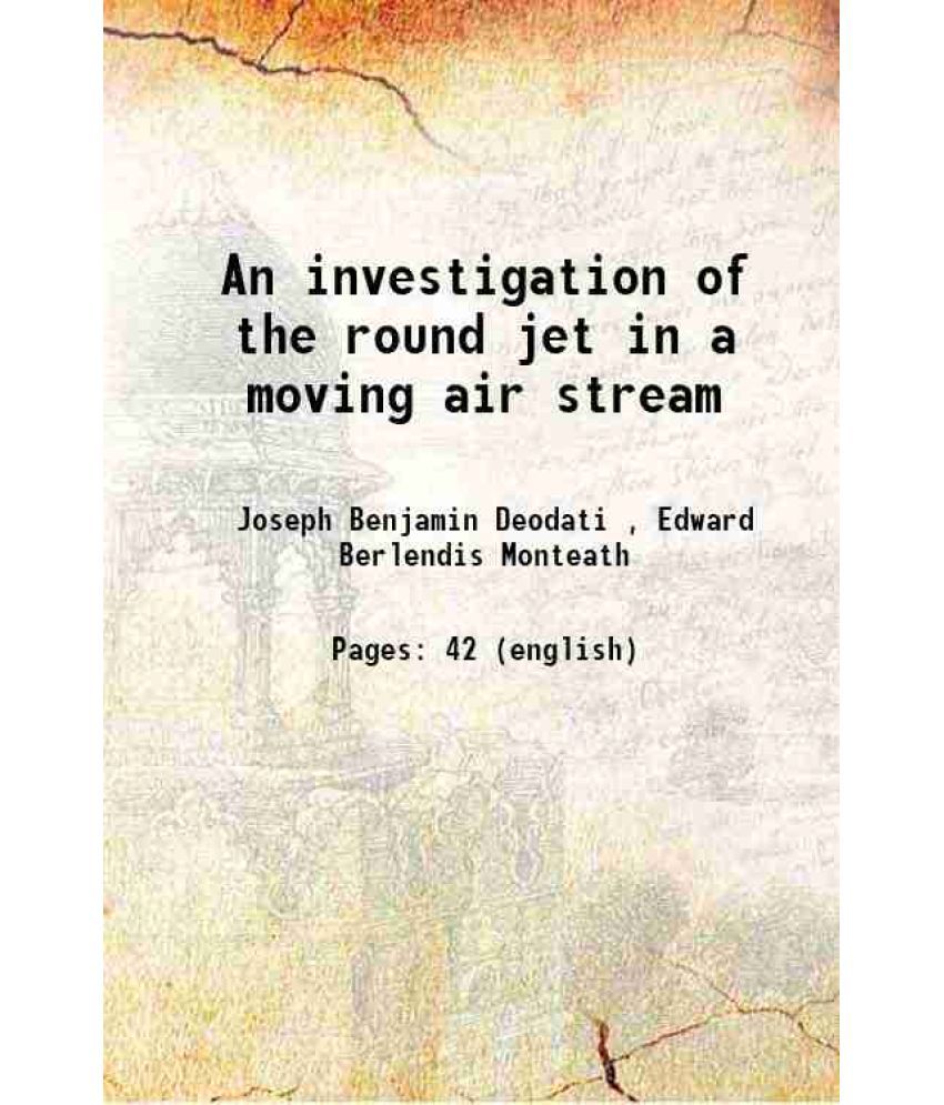     			An investigation of the round jet in a moving air stream 1947 [Hardcover]