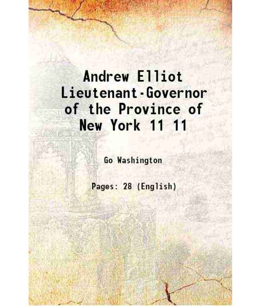     			Andrew Elliot Lieutenant-Governor of the Province of New York Volume 11 1887 [Hardcover]