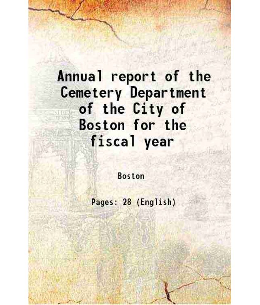     			Annual report of the Cemetery Department of the City of Boston for the fiscal year Volume 1910-11 1911 [Hardcover]