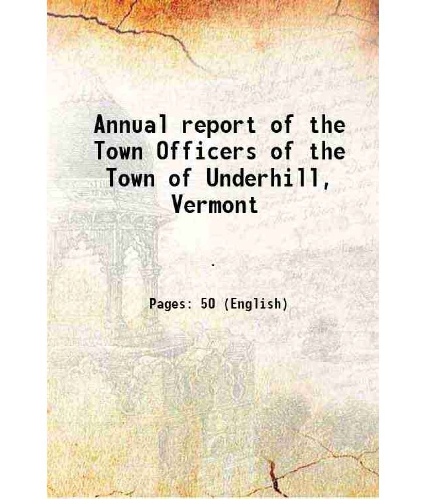     			Annual report of the Town Officers of the Town of Underhill, Vermont 1915 [Hardcover]