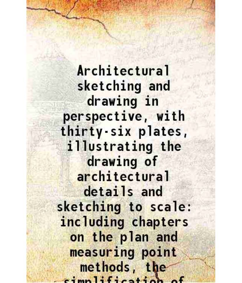     			Architectural sketching and drawing in perspective, with thirty-six plates, illustrating the drawing of architectural details and sketchin [Hardcover]