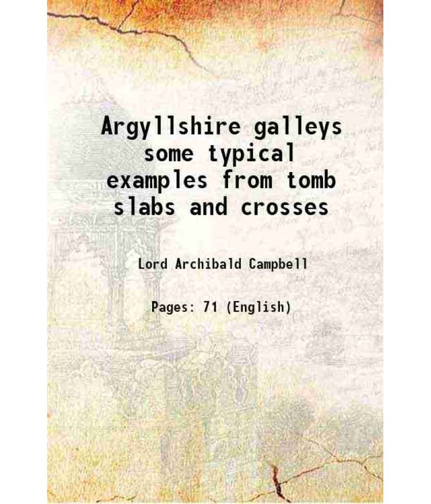     			Argyllshire galleys some typical examples from tomb slabs and crosses 1906 [Hardcover]