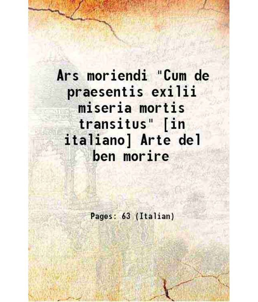     			Ars moriendi "Cum de praesentis exilii miseria mortis transitus" [in italiano] Arte del ben morire 1478 [Hardcover]