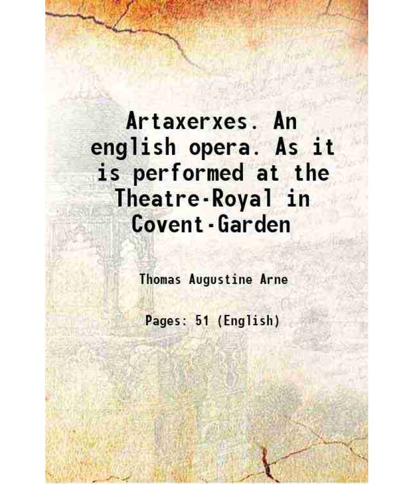     			Artaxerxes. An english opera. As it is performed at the Theatre-Royal in Covent-Garden 1762 [Hardcover]