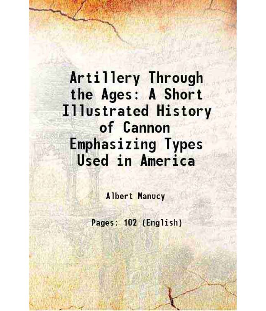     			Artillery Through the Ages A Short Illustrated History of Cannon Emphasizing Types Used in America 1949 [Hardcover]