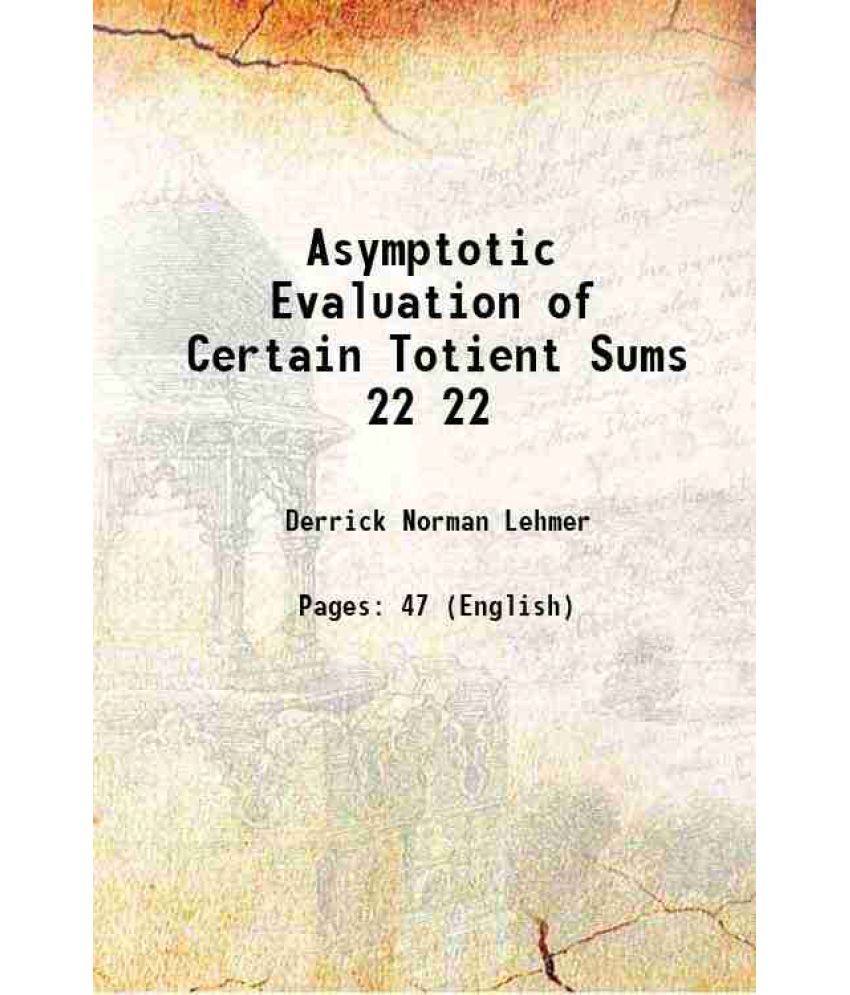     			Asymptotic Evaluation of Certain Totient Sums Volume 22 1900 [Hardcover]