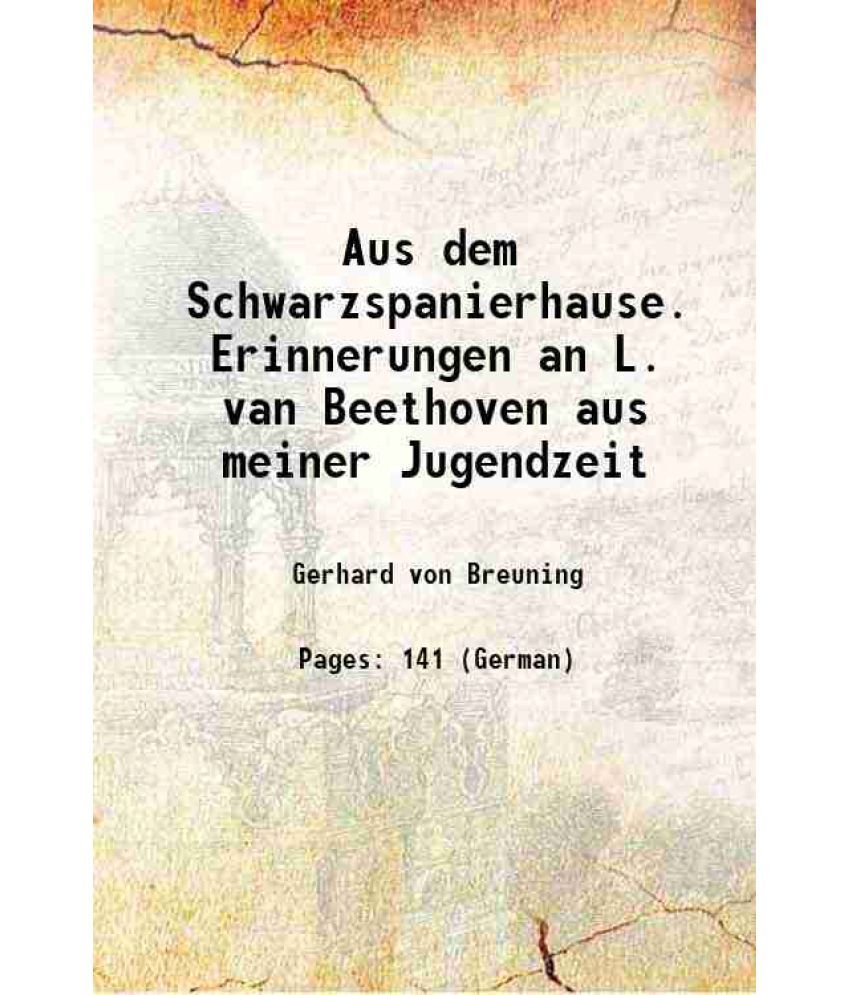     			Aus dem Schwarzspanierhause Erinnerungen an L. van Beethoven aus meiner Jugendzeit 1874 [Hardcover]