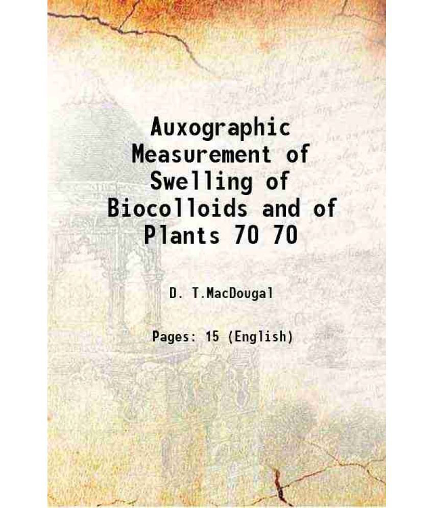     			Auxographic Measurement of Swelling of Biocolloids and of Plants Volume 70 1920 [Hardcover]
