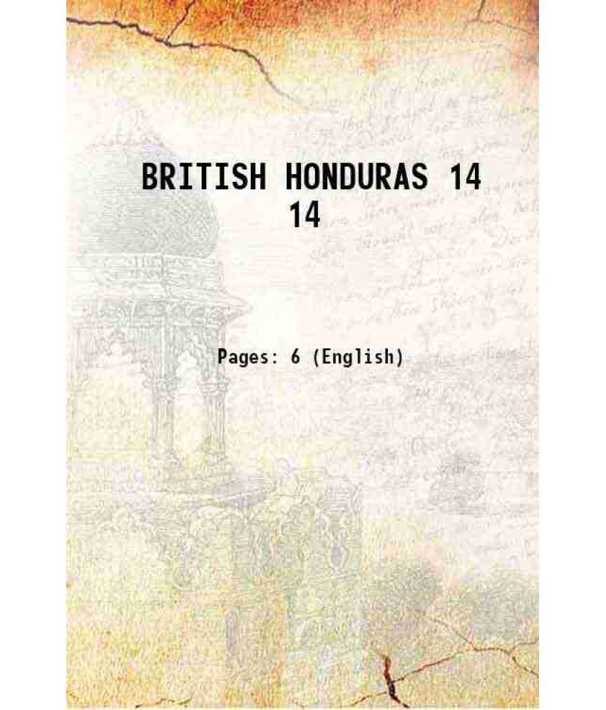     			BRITISH HONDURAS Volume 14 1899 [Hardcover]