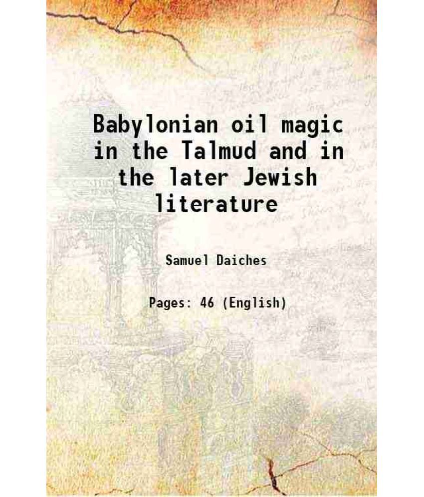     			Babylonian oil magic in the Talmud and in the later Jewish literature 1913 [Hardcover]