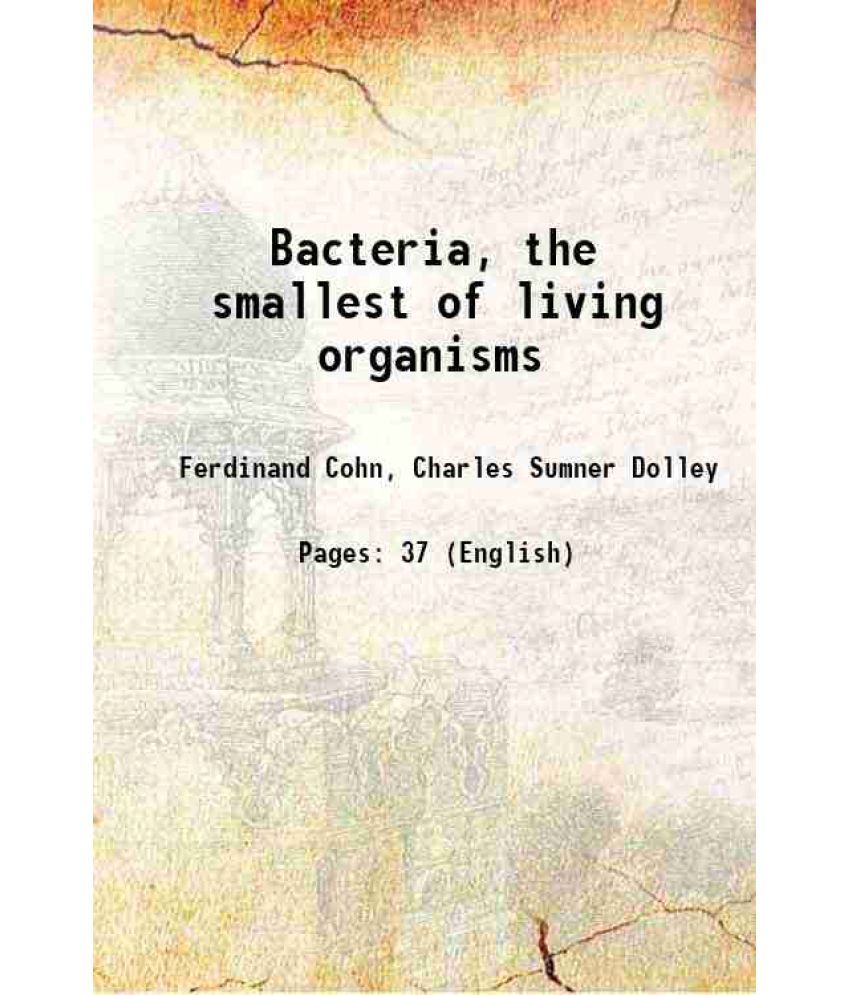     			Bacteria, the smallest of living organisms 1881 [Hardcover]