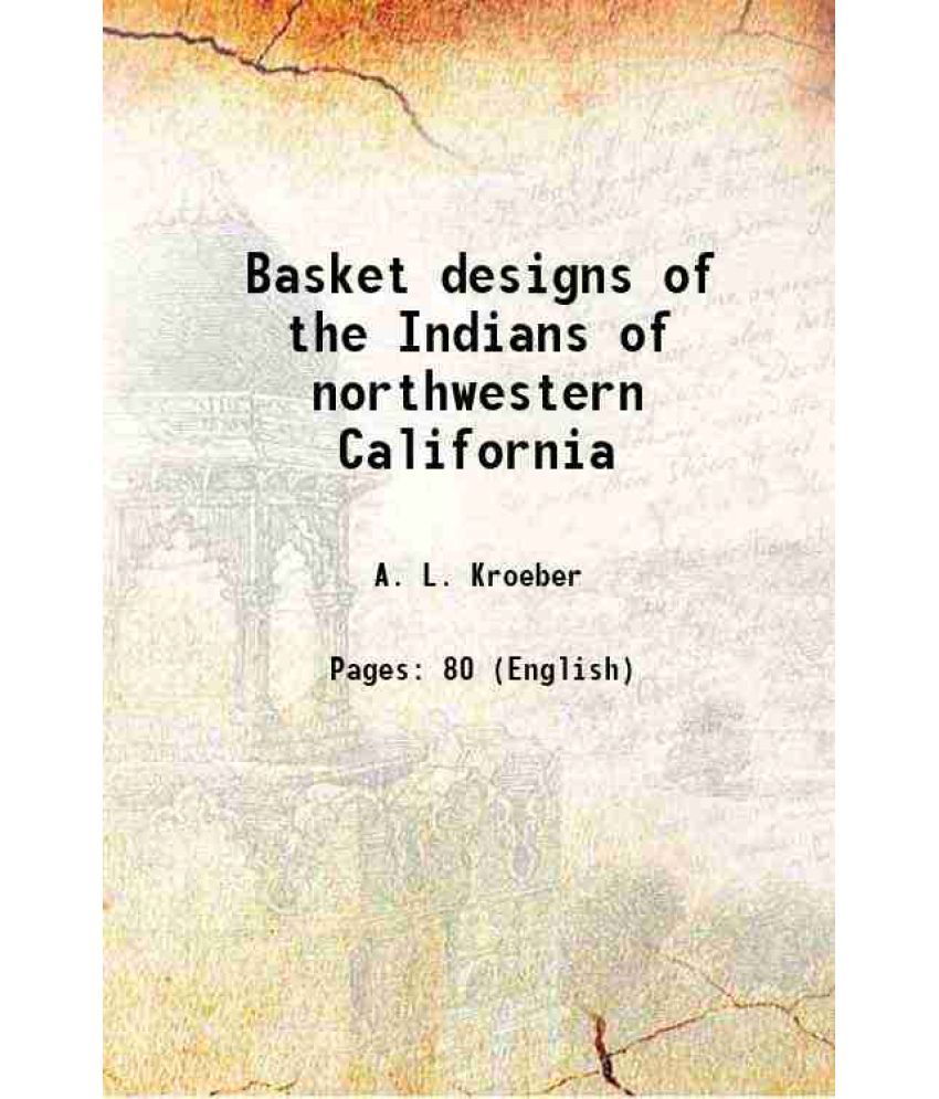     			Basket designs of the Indians of northwestern California 1905 [Hardcover]