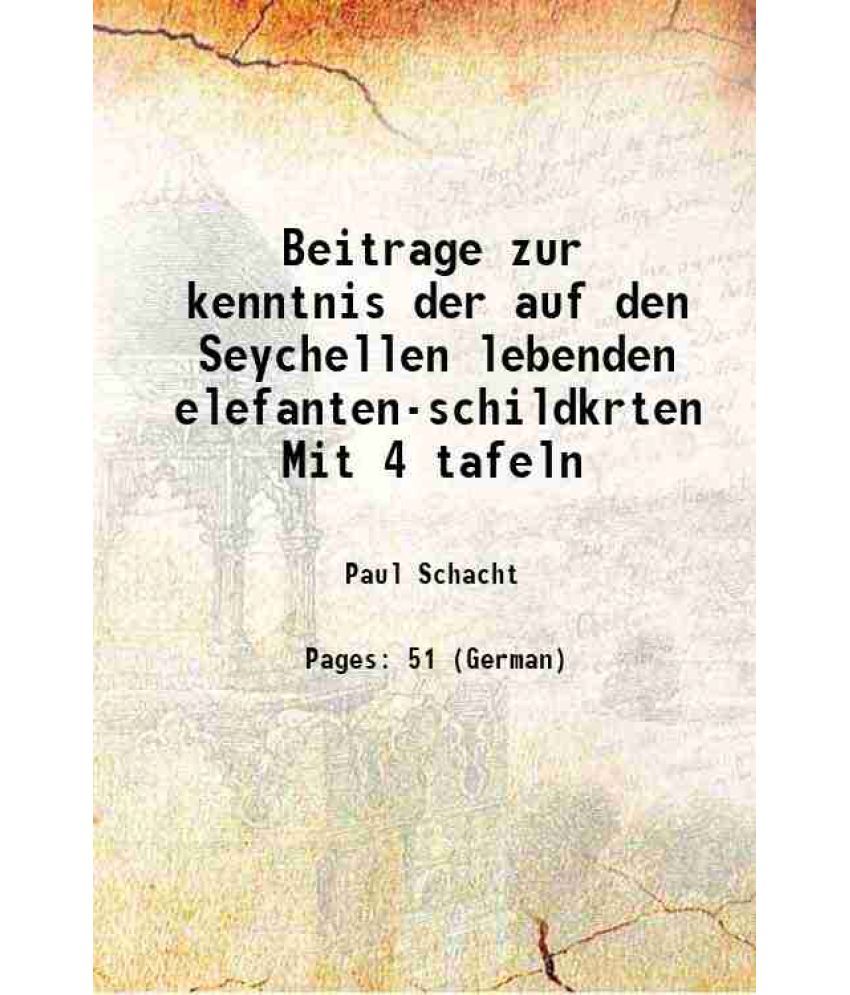     			Beitrage zur kenntnis der auf den Seychellen lebenden elefanten-schildkrten Mit 4 tafeln 1902 [Hardcover]