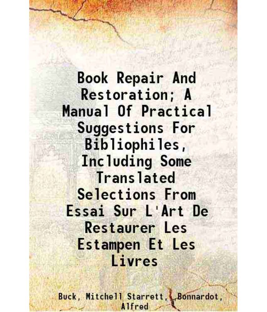     			Book Repair And Restoration A Manual Of Practical Suggestions For Bibliophiles Including Some Translated Selections From Essai Sur L'art D [Hardcover]