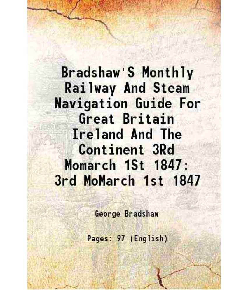     			Bradshaw's Monthly Railway and Steam Navigation Guide for Great Britain, Ireland and the Continent, #164: 3rd Mo.(March) 1st, 1847 3rd MoM [Hardcover]