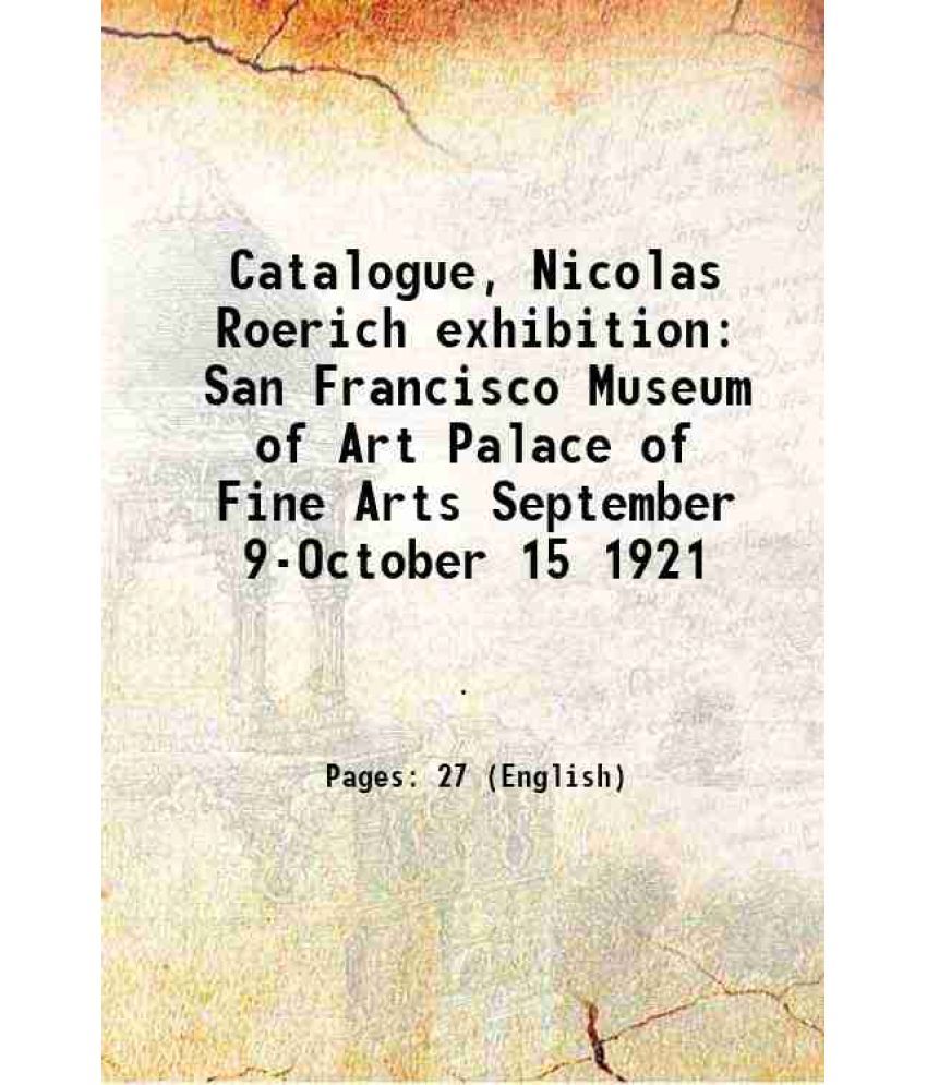     			Catalogue, Nicolas Roerich exhibition San Francisco Museum of Art Palace of Fine Arts September 9-October 15 1921 1921 [Hardcover]