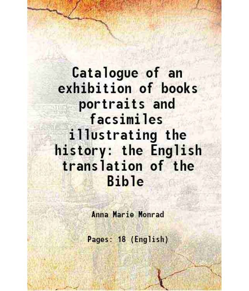     			Catalogue of an exhibition of books portraits and facsimiles illustrating the history the English translation of the Bible 1911 [Hardcover]