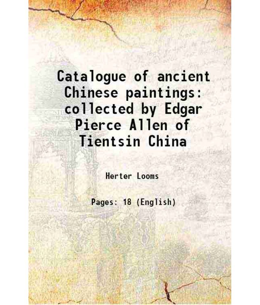     			Catalogue of ancient Chinese paintings collected by Edgar Pierce Allen of Tientsin China 1916 [Hardcover]