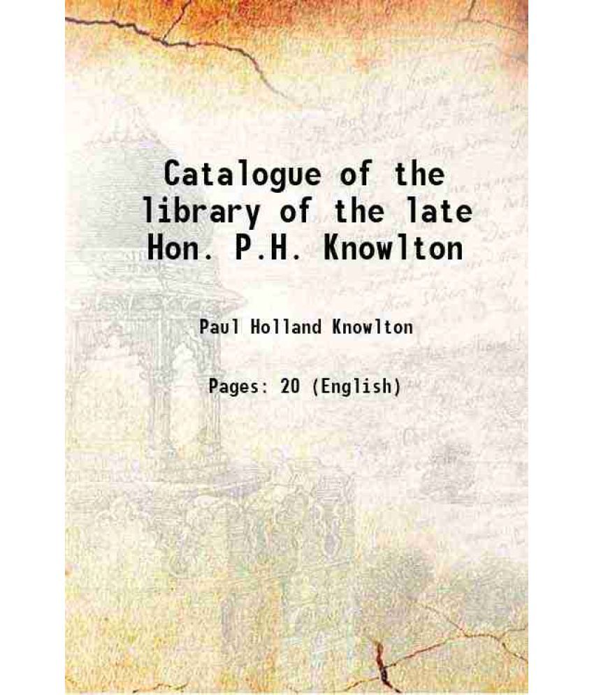     			Catalogue of the library of the late Hon. P.H. Knowlton 1888 [Hardcover]