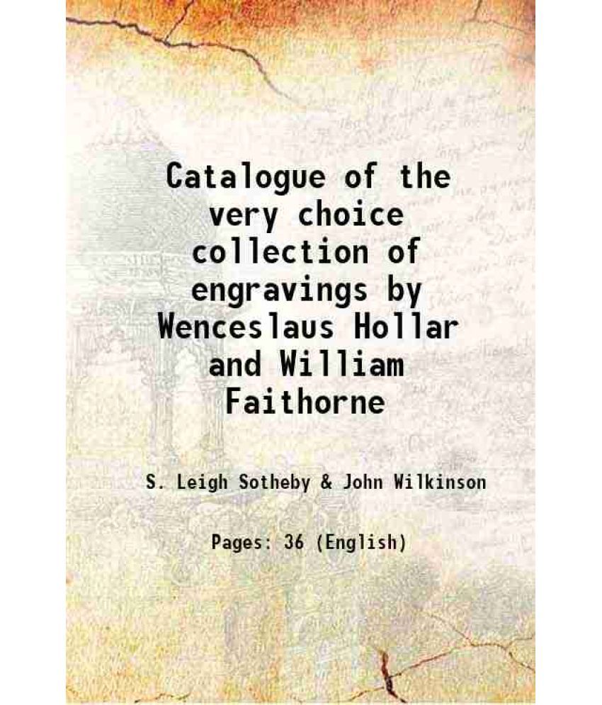     			Catalogue of the very choice collection of engravings by Wenceslaus Hollar and William Faithorne 1856 [Hardcover]