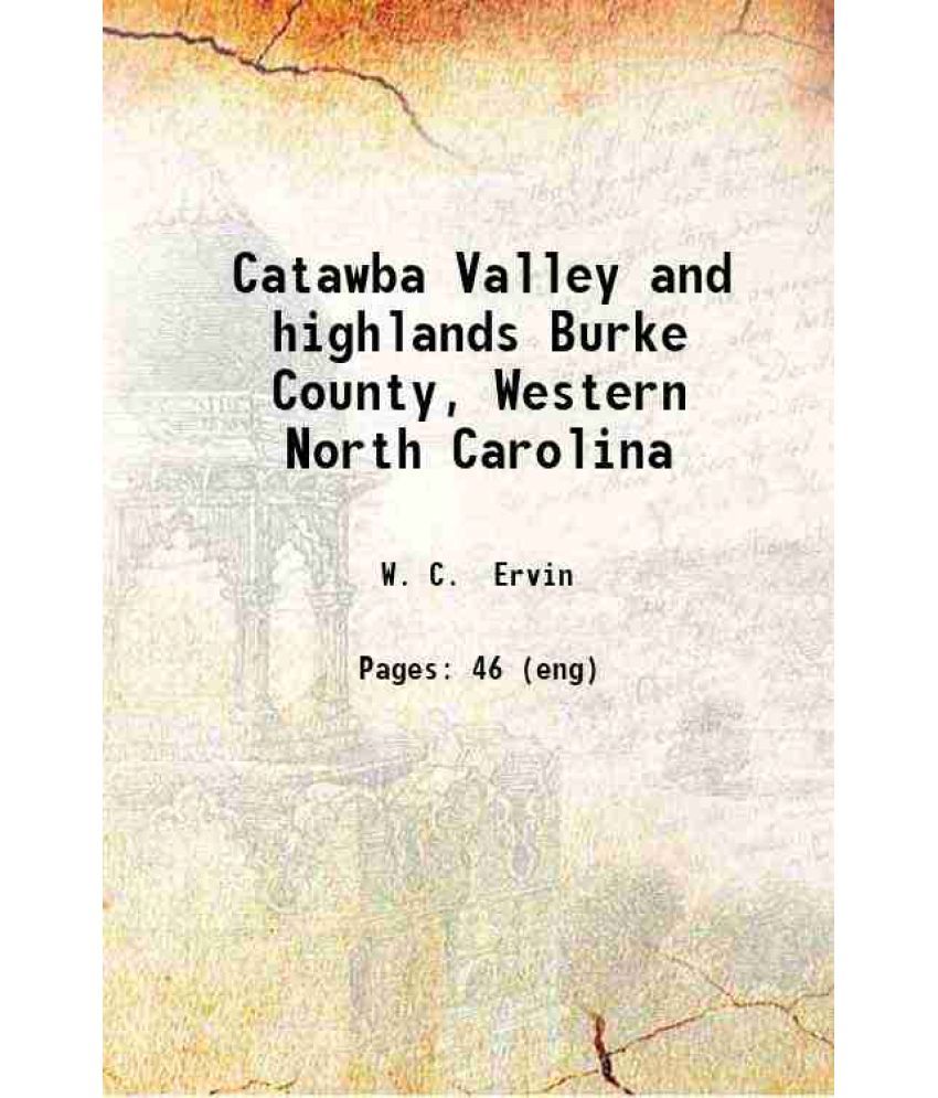     			Catawba Valley and highlands Burke County, Western North Carolina 1896 [Hardcover]