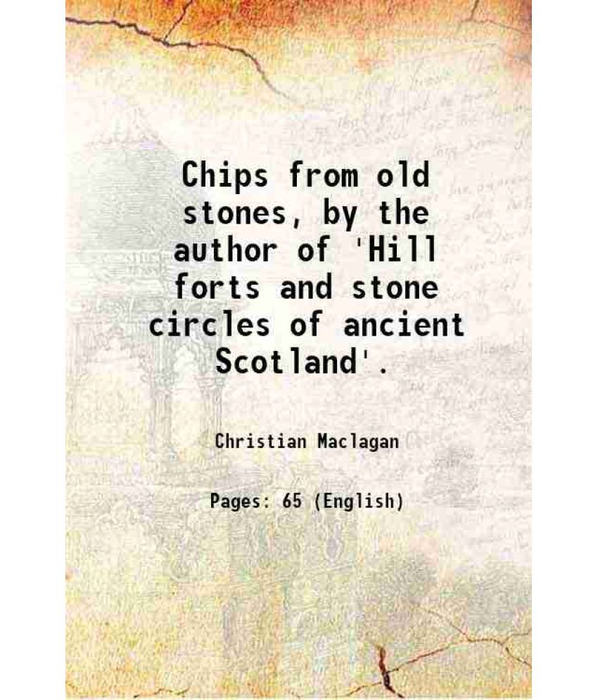     			Chips from old stones, by the author of 'Hill forts and stone circles of ancient Scotland'. 1881 [Hardcover]