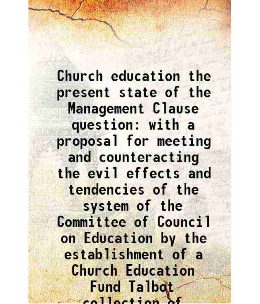     			Church education the present state of the Management Clause question with a proposal for meeting and counteracting the evil effects and te [Hardcover]