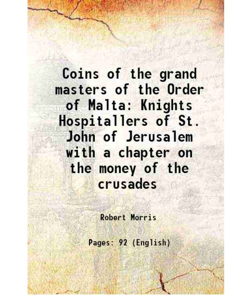     			Coins of the grand masters of the Order of Malta Knights Hospitallers of St. John of Jerusalem with a chapter on the money of the crusades [Hardcover]