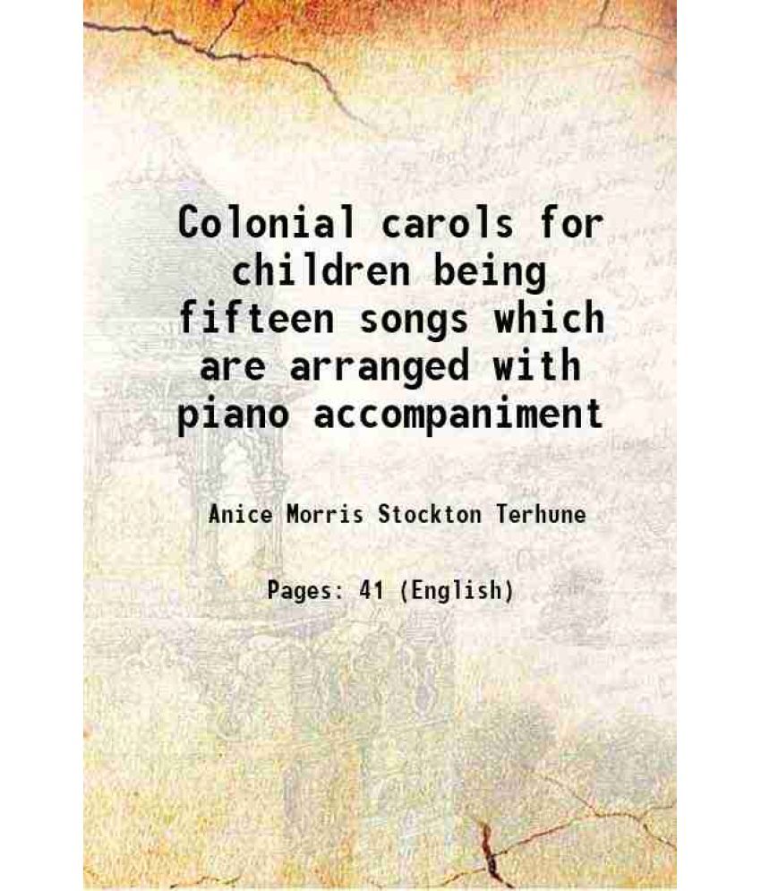     			Colonial carols for children being fifteen songs which are arranged with piano accompaniment 1910 [Hardcover]