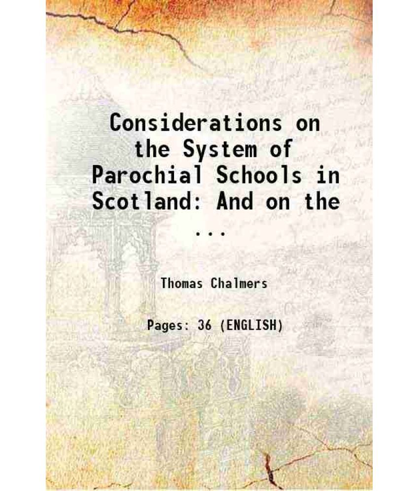     			Considerations on the System of Parochial Schools in Scotland: And on the ... 1819 [Hardcover]