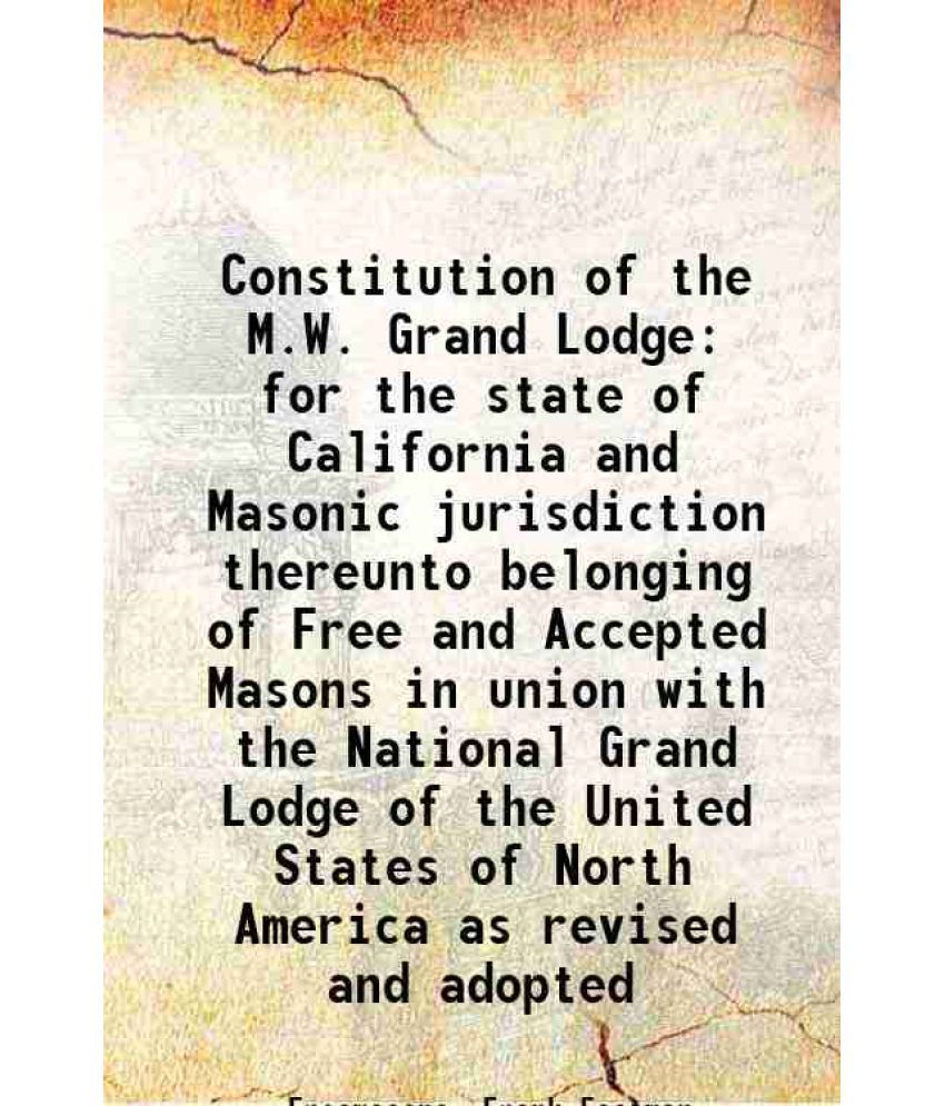     			Constitution of the M.W. Grand Lodge for the state of California and Masonic jurisdiction thereunto belonging of Free and Accepted Masons [Hardcover]