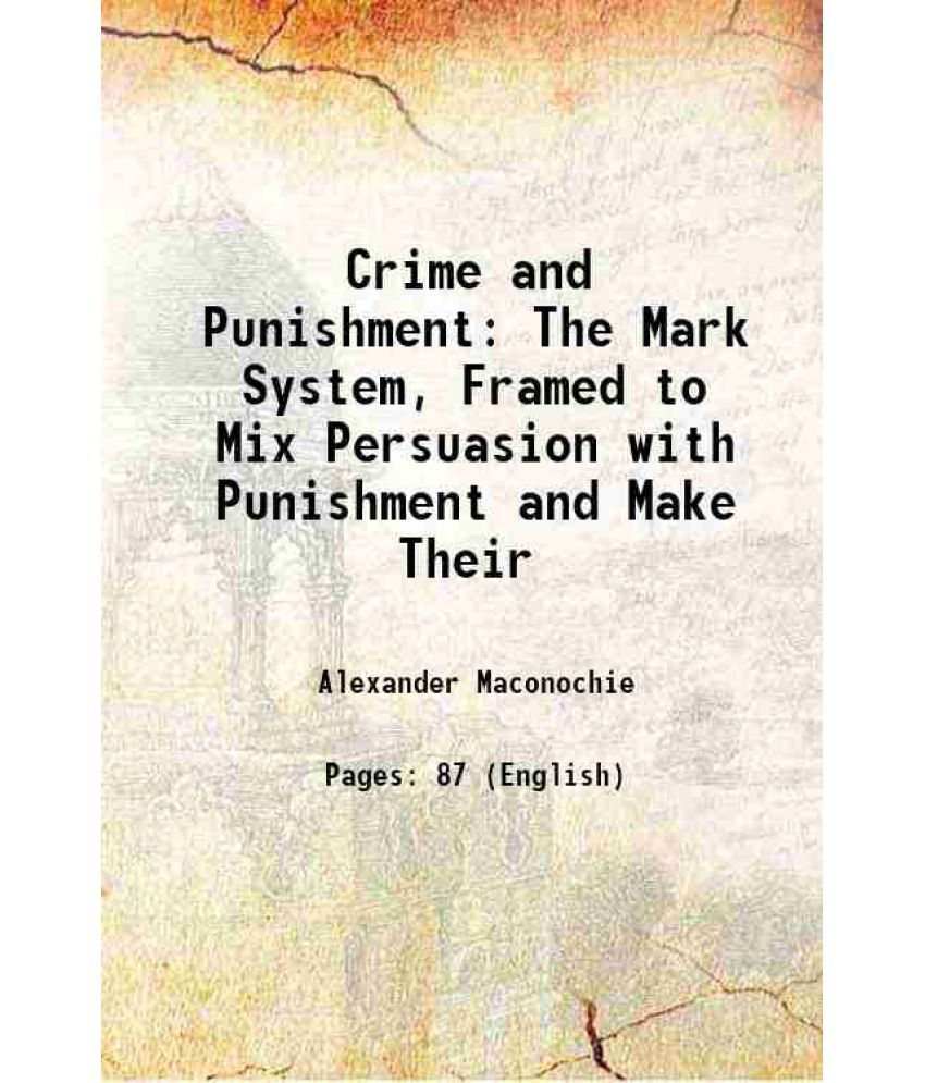     			Crime and Punishment The Mark System, Framed to Mix Persuasion with Punishment and Make Their 1846 [Hardcover]