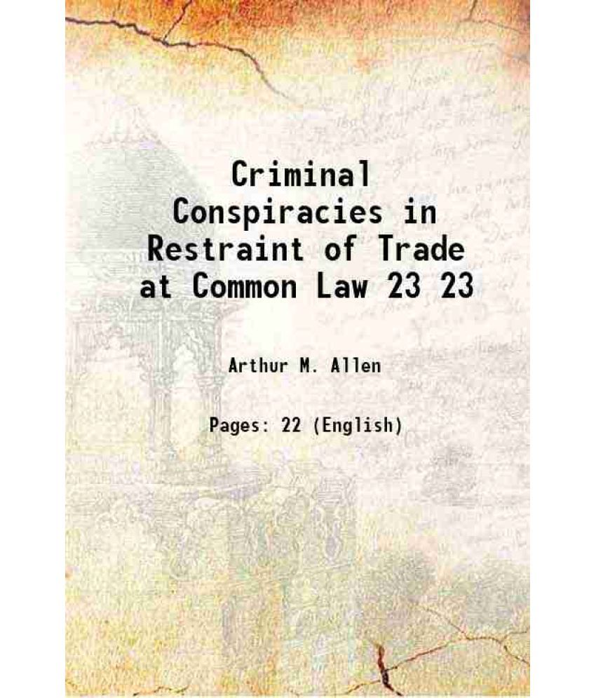     			Criminal Conspiracies in Restraint of Trade at Common Law Volume 23 1910 [Hardcover]