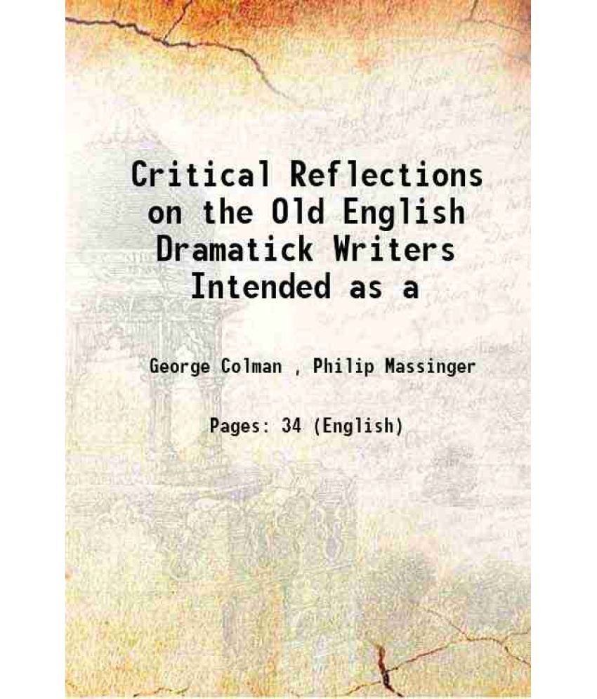     			Critical Reflections on the Old English Dramatick Writers Intended as a 1761 [Hardcover]