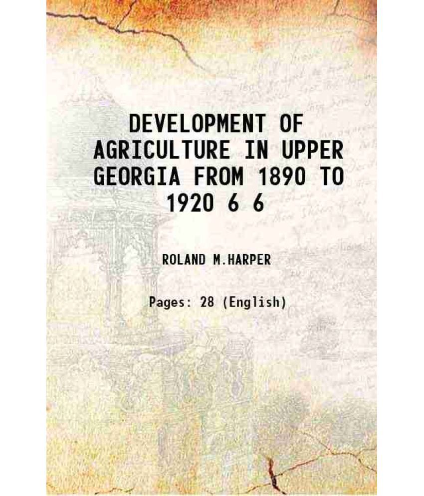     			DEVELOPMENT OF AGRICULTURE IN UPPER GEORGIA FROM 1890 TO 1920 Volume 6 1922 [Hardcover]