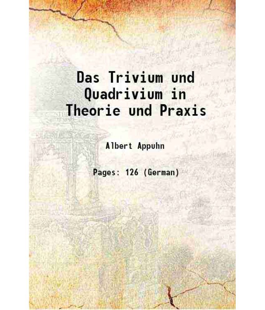     			Das Trivium und Quadrivium in Theorie und Praxis 1900 [Hardcover]