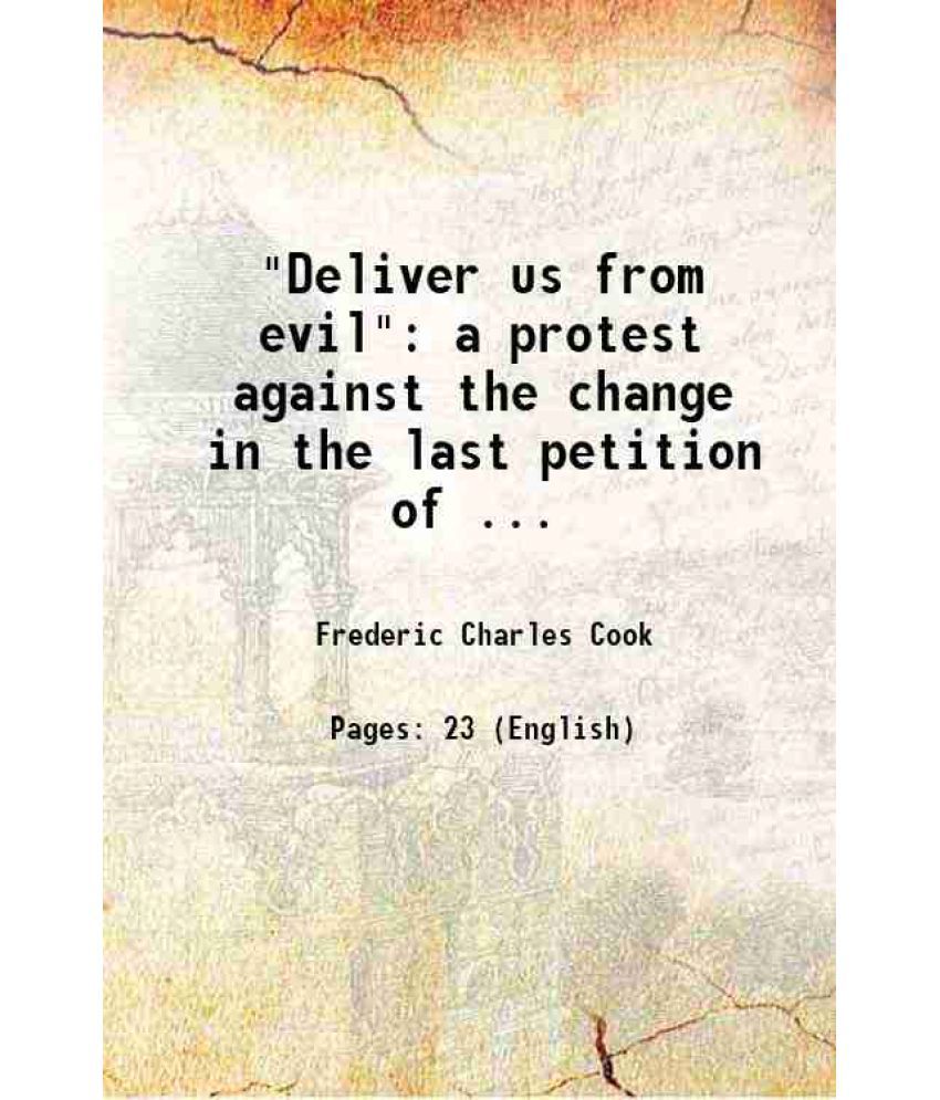     			"Deliver us from evil": a protest against the change in the last petition of ... 1881 [Hardcover]