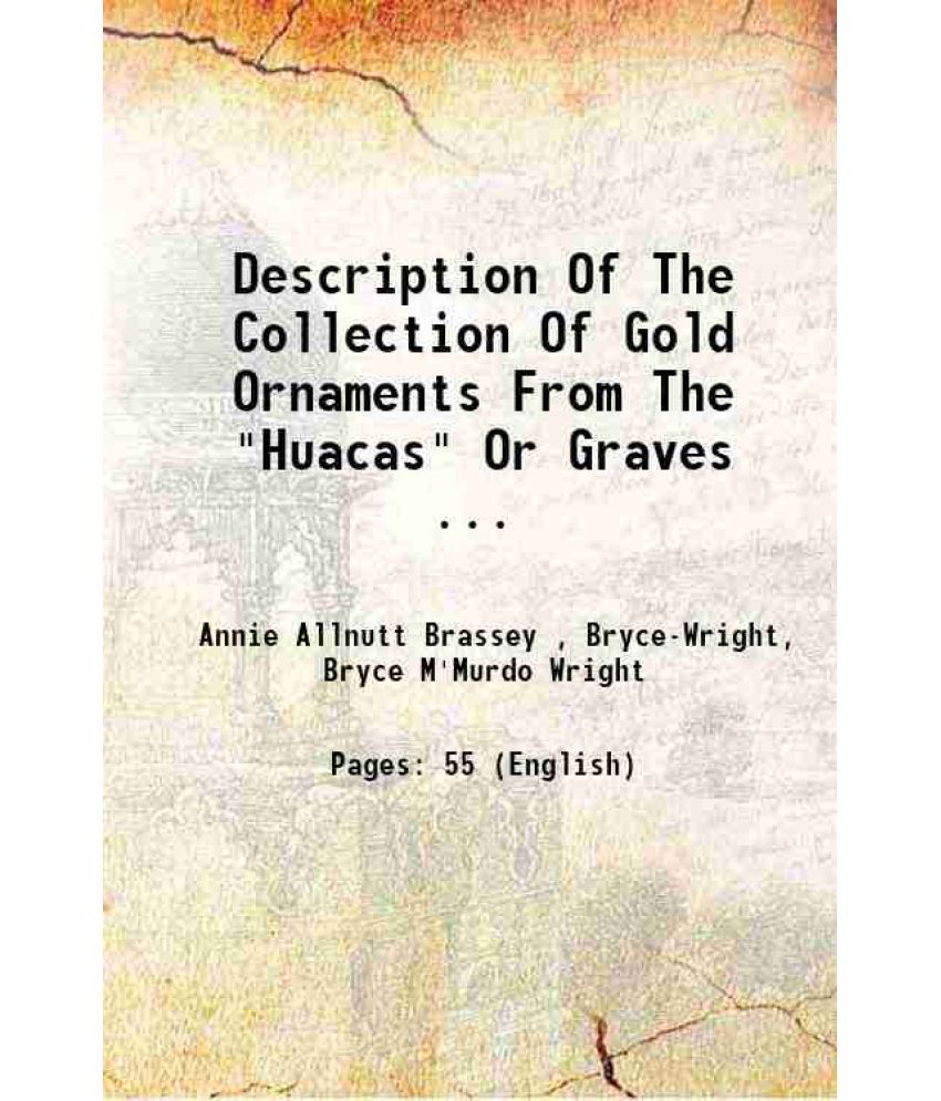     			Description Of The Collection Of Gold Ornaments From The "Huacas" Or Graves ... 1885 [Hardcover]