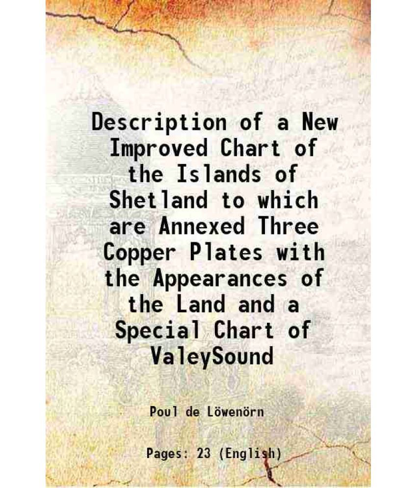     			Description of a New Improved Chart of the Islands of Shetland to which are Annexed Three Copper Plates with the Appearances of the Land a [Hardcover]