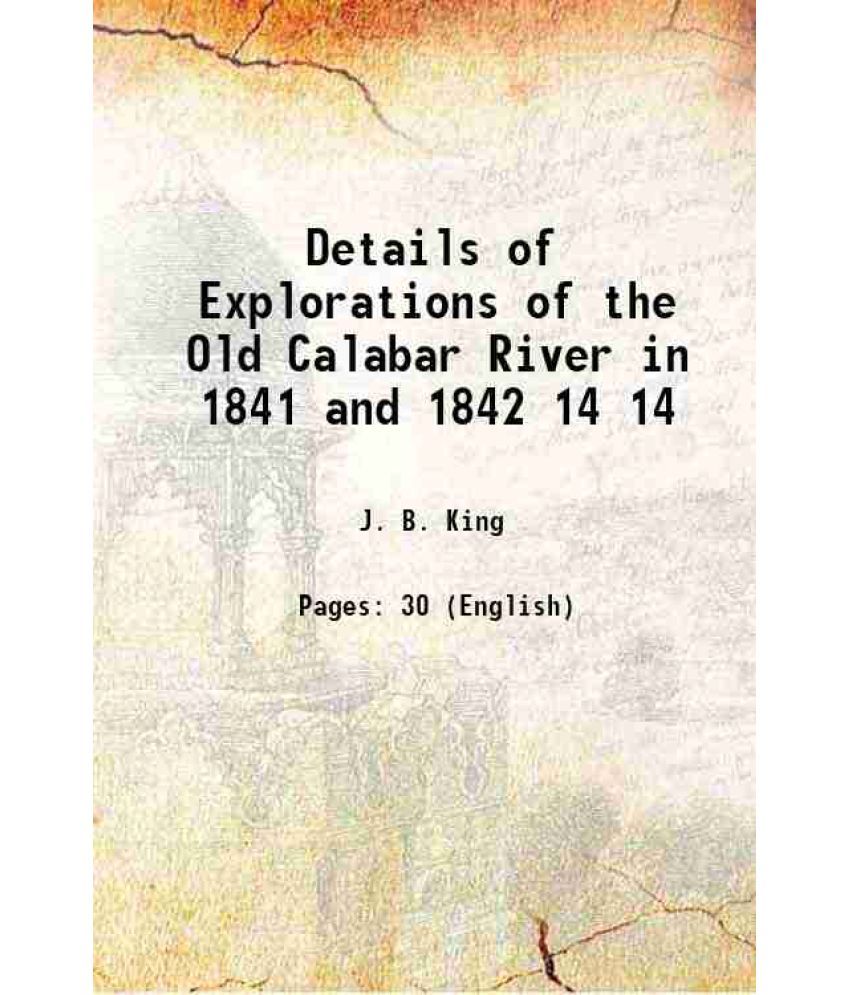     			Details of Explorations of the Old Calabar River, in 1841 and 1842 Volume 14 1844 [Hardcover]