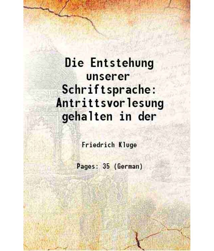     			Die Entstehung unserer Schriftsprache Antrittsvorlesung gehalten in der 1886 [Hardcover]