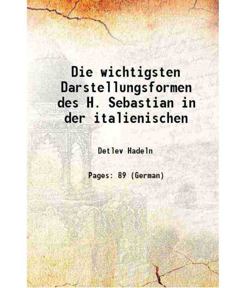     			Die wichtigsten Darstellungsformen des H. Sebastian in der italienischen 1906 [Hardcover]