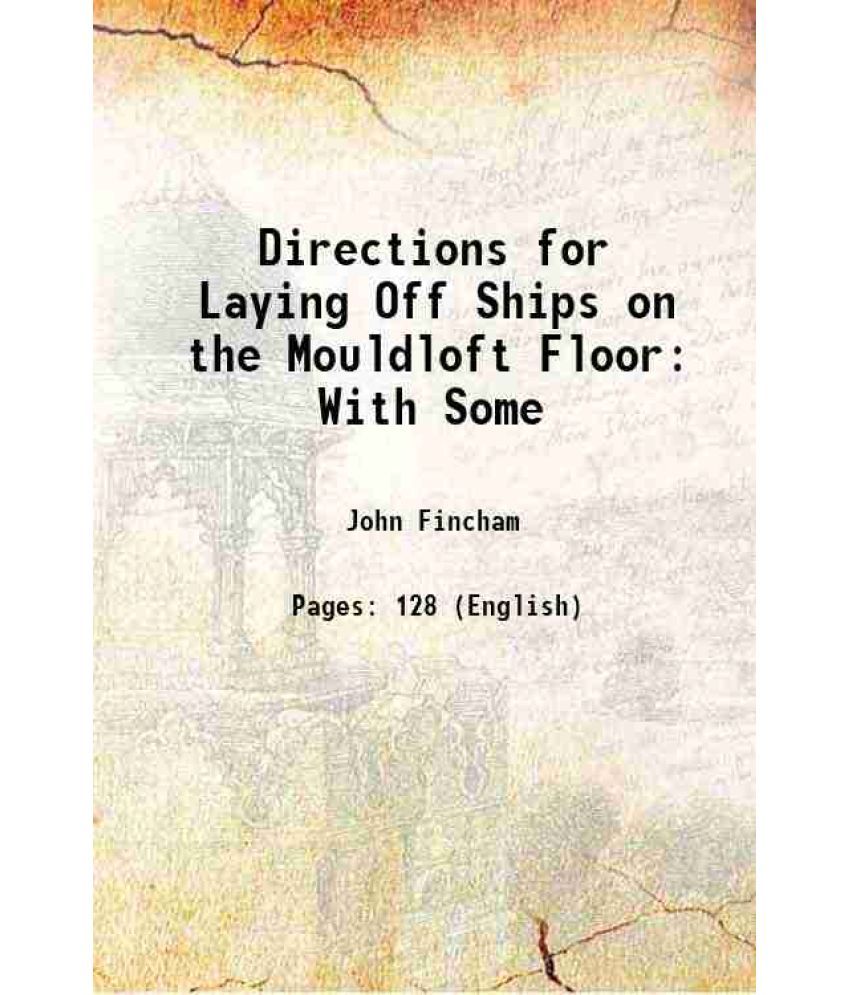     			Directions for Laying Off Ships on the Mouldloft Floor: With Some 1840 [Hardcover]