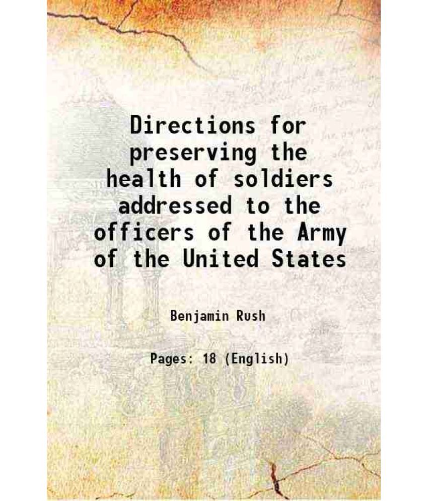     			Directions for preserving the health of soldiers addressed to the officers of the Army of the United States 1808 [Hardcover]