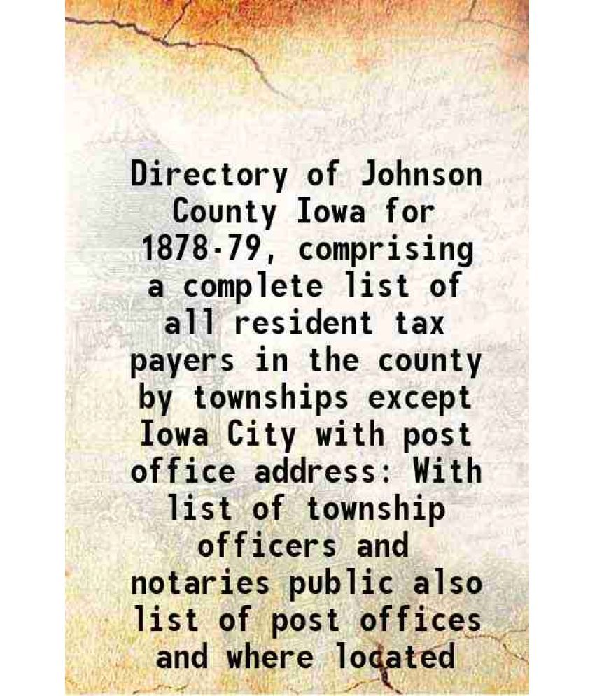     			Directory of Johnson County Iowa for 1878-79, comprising a complete list of all resident tax payers in the county by townships except Iowa [Hardcover]