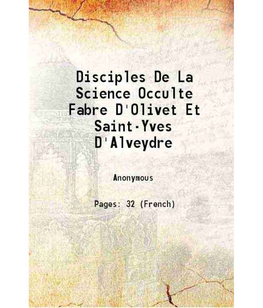     			Disciples De La Science Occulte Fabre D'Olivet Et Saint-Yves D'Alveydre 1888 [Hardcover]