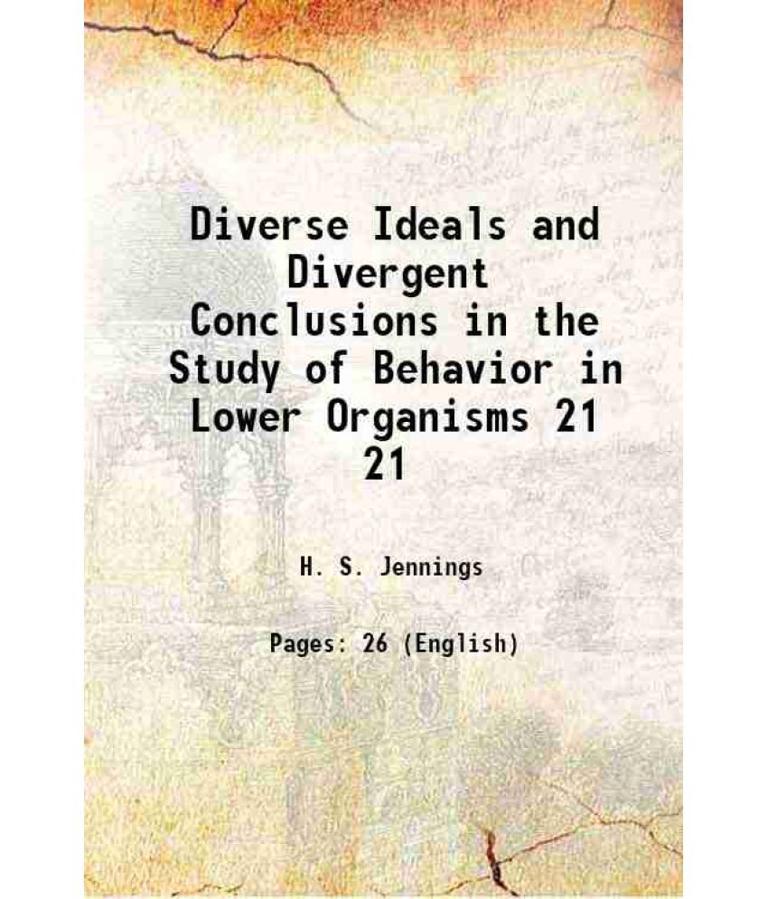     			Diverse Ideals and Divergent Conclusions in the Study of Behavior in Lower Organisms Volume 21 1910 [Hardcover]